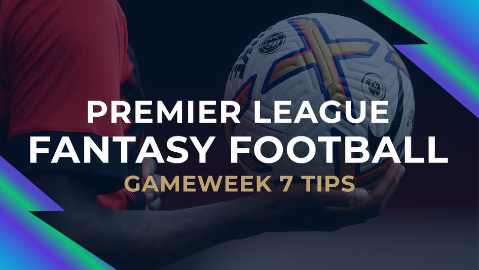 FPL Gameweek 7 tips