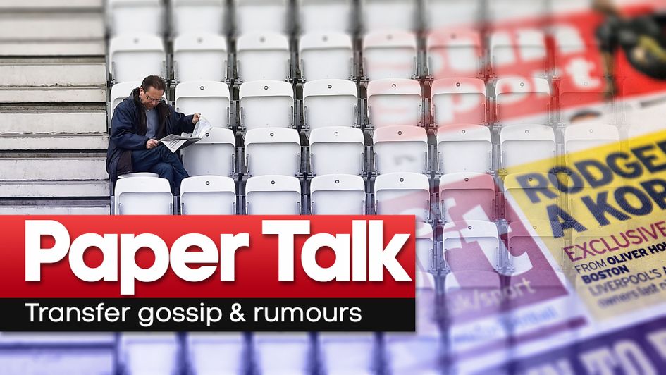 Paper Talk has all the latest football gossip and transfer rumours