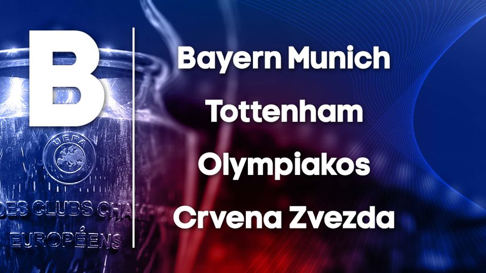 Champions League Group B:  Bayern Munich, Tottenham, Olympiakos, Crvena Zvezda