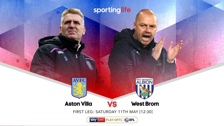 Dean Smith's Aston Villa v James Shan's West Brom in the Sky Bet Championship play-off semi-final